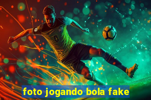 foto jogando bola fake